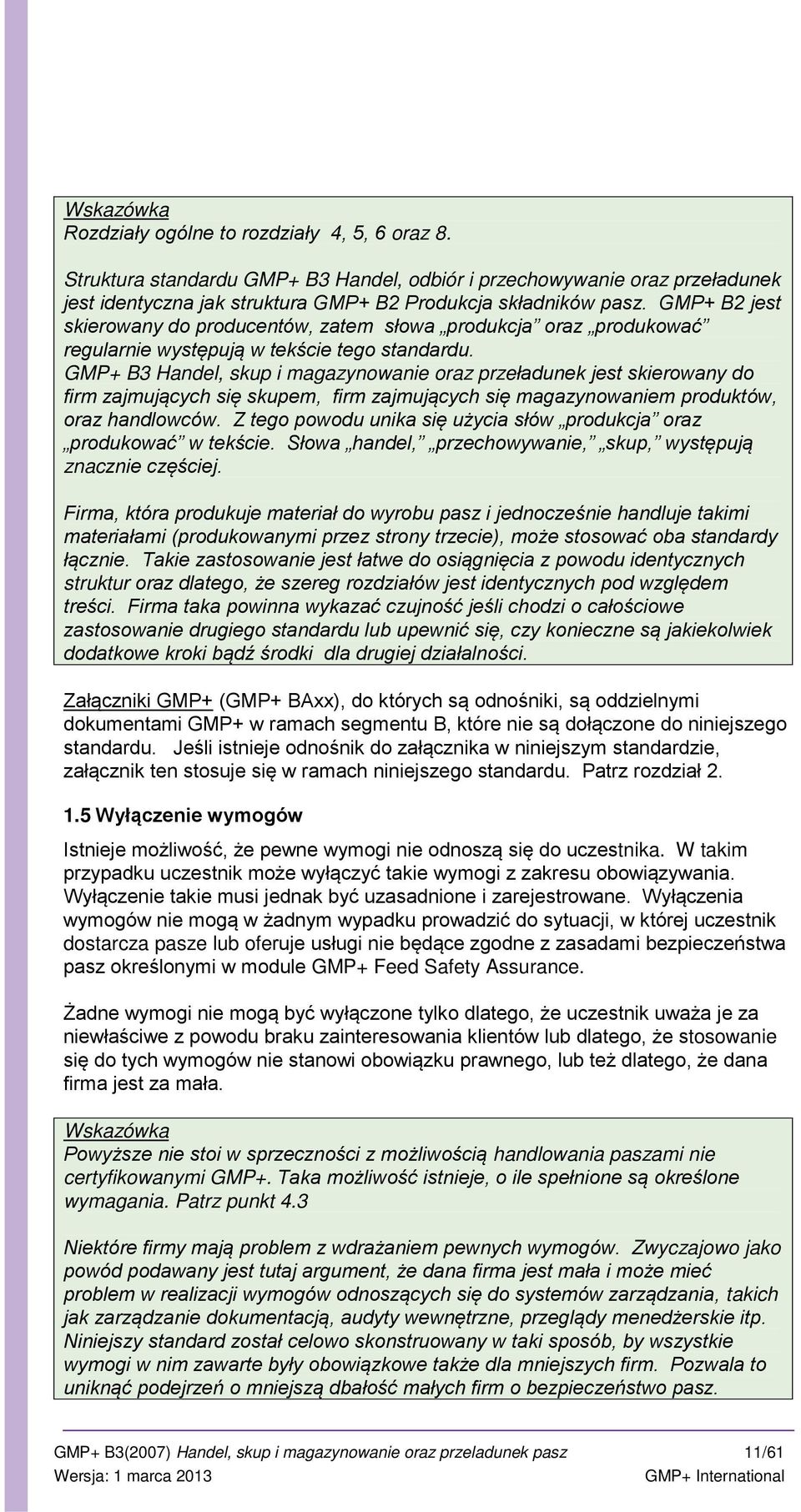 GMP+ B3 Handel, skup i magazynowanie oraz przeładunek jest skierowany do firm zajmujących się skupem, firm zajmujących się magazynowaniem produktów, oraz handlowców.