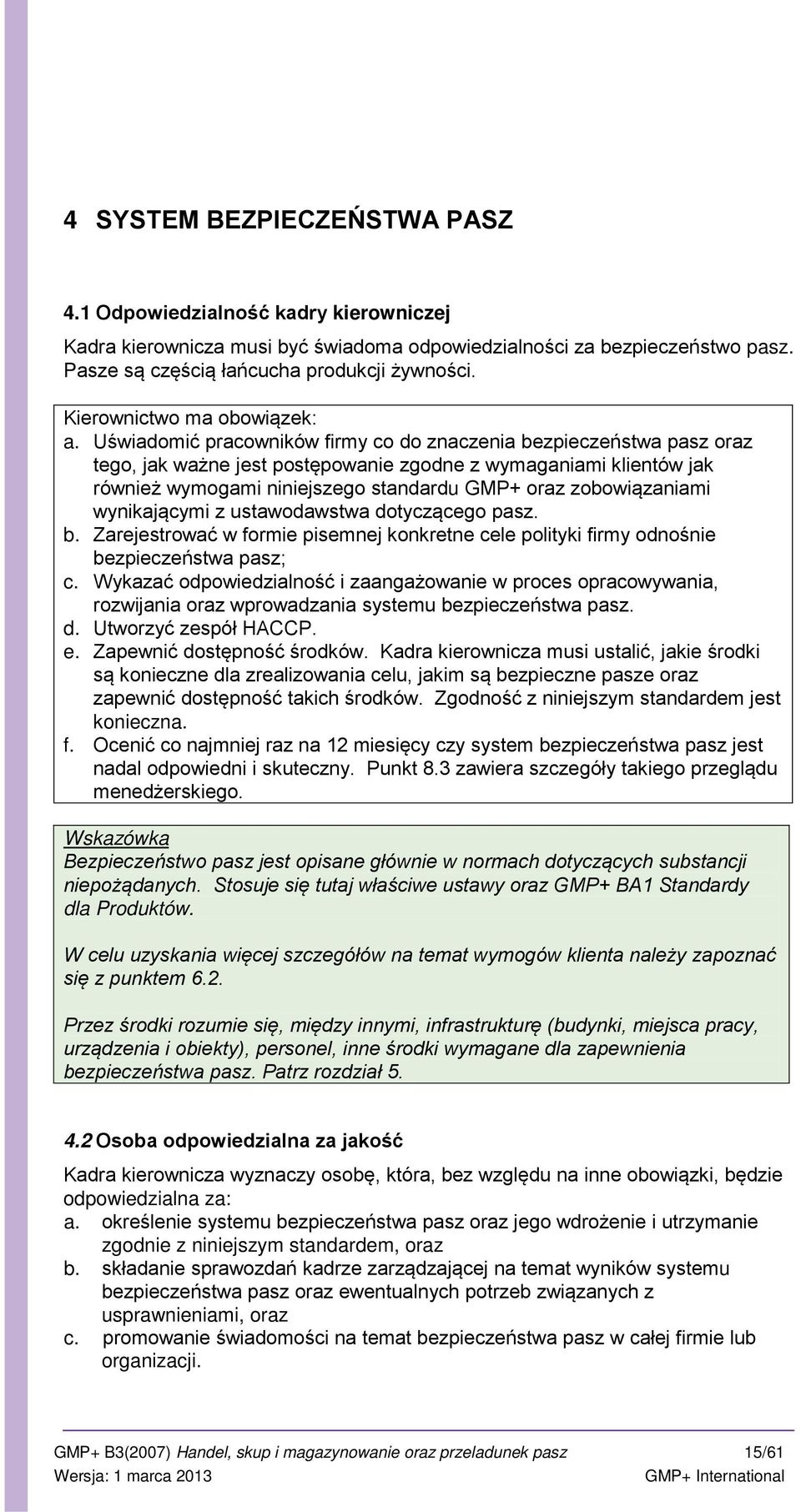 Uświadomić pracowników firmy co do znaczenia bezpieczeństwa pasz oraz tego, jak ważne jest postępowanie zgodne z wymaganiami klientów jak również wymogami niniejszego standardu GMP+ oraz