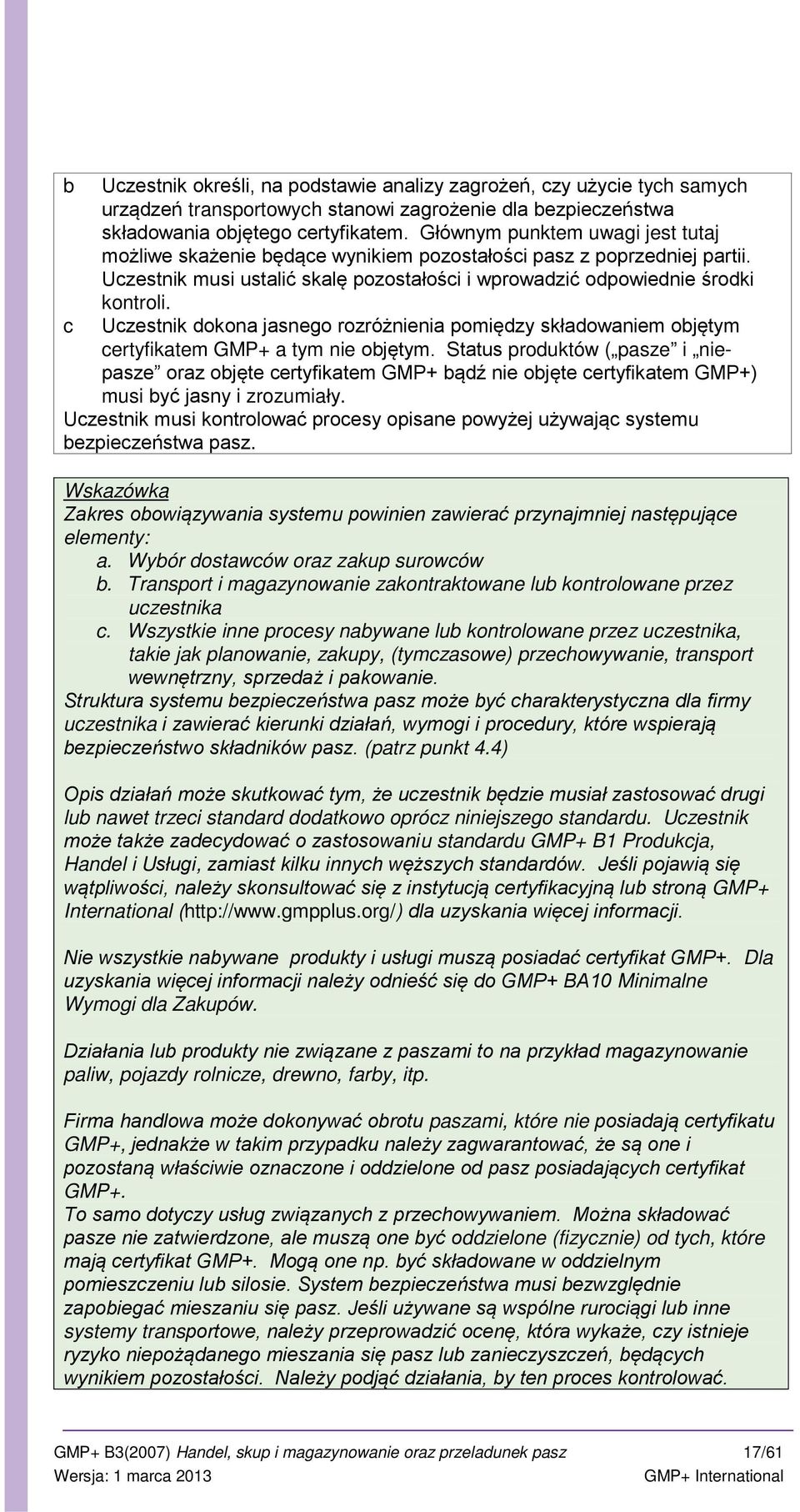 Uczestnik dokona jasnego rozróżnienia pomiędzy składowaniem objętym certyfikatem GMP+ a tym nie objętym.