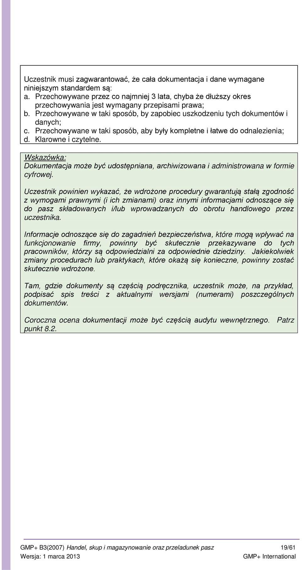 Przechowywane w taki sposób, aby były kompletne i łatwe do odnalezienia; d. Klarowne i czytelne. : Dokumentacja może być udostępniana, archiwizowana i administrowana w formie cyfrowej.