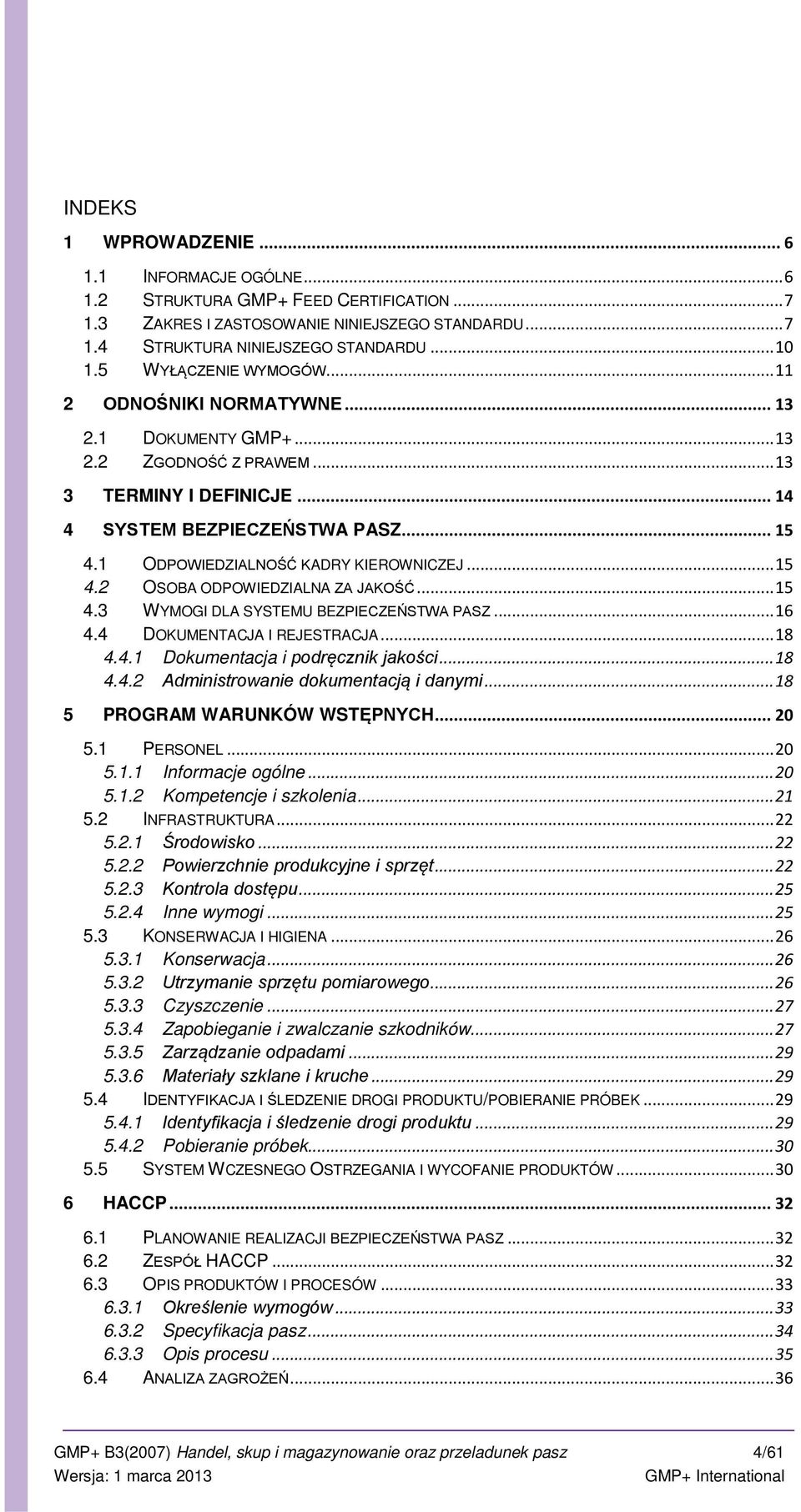 1 ODPOWIEDZIALNOŚĆ KADRY KIEROWNICZEJ... 15 4.2 OSOBA ODPOWIEDZIALNA ZA JAKOŚĆ... 15 4.3 WYMOGI DLA SYSTEMU BEZPIECZEŃSTWA PASZ... 16 4.4 DOKUMENTACJA I REJESTRACJA... 18 4.4.1 Dokumentacja i podręcznik jakości.