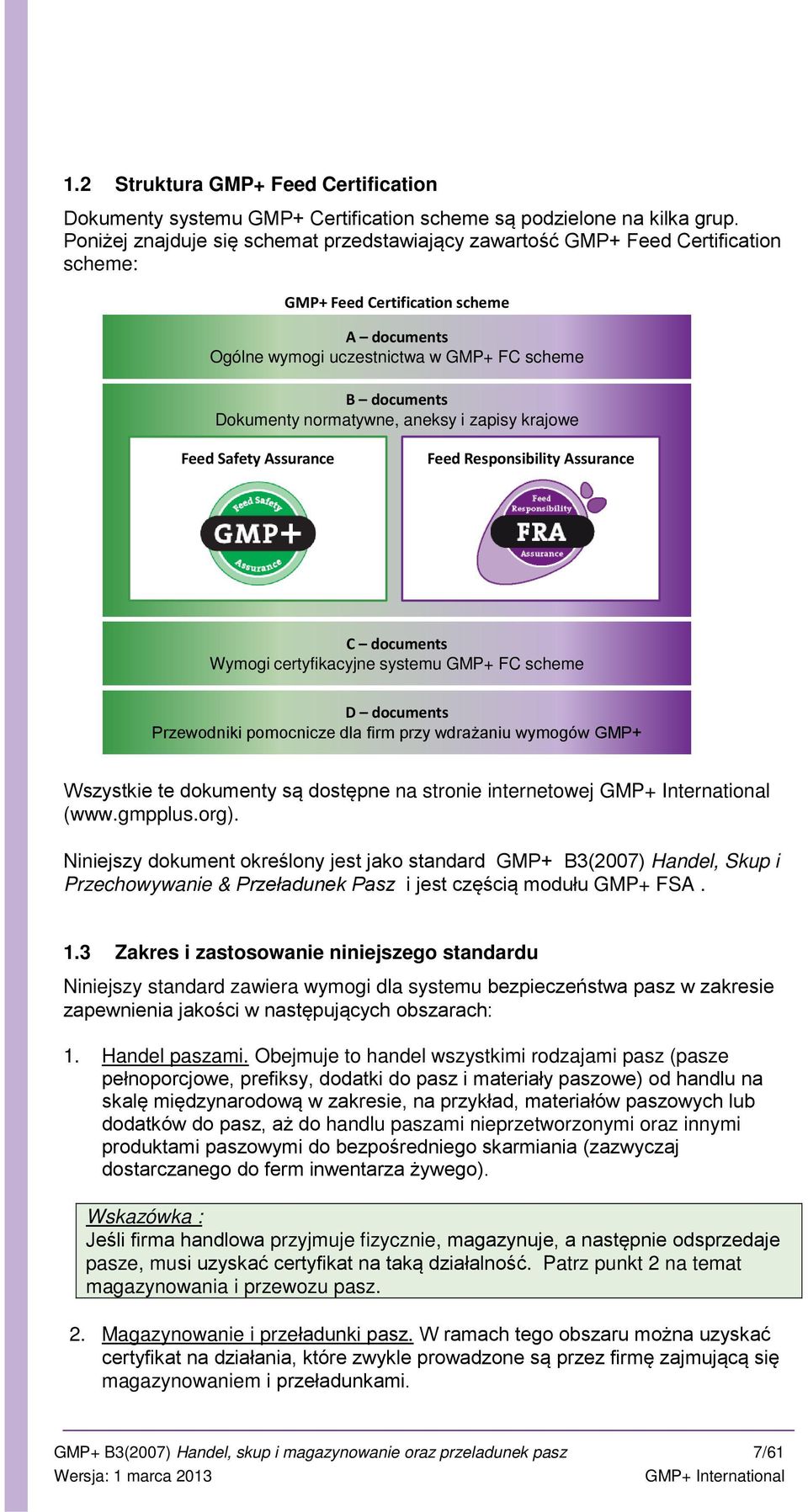 normatywne, aneksy i zapisy krajowe Feed Safety Assurance Feed Responsibility Assurance C documents Wymogi certyfikacyjne systemu GMP+ FC scheme D documents Przewodniki pomocnicze dla firm przy