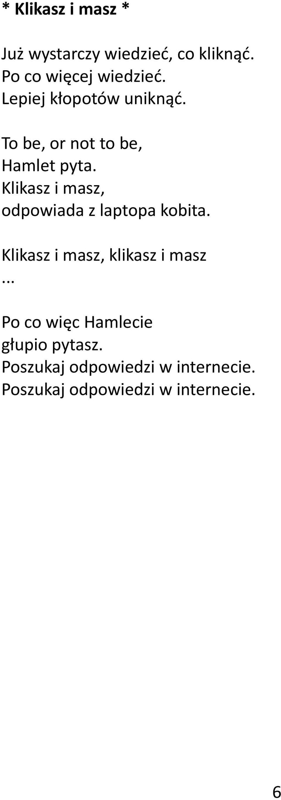 Klikasz i masz, odpowiada z laptopa kobita. Klikasz i masz, klikasz i masz.