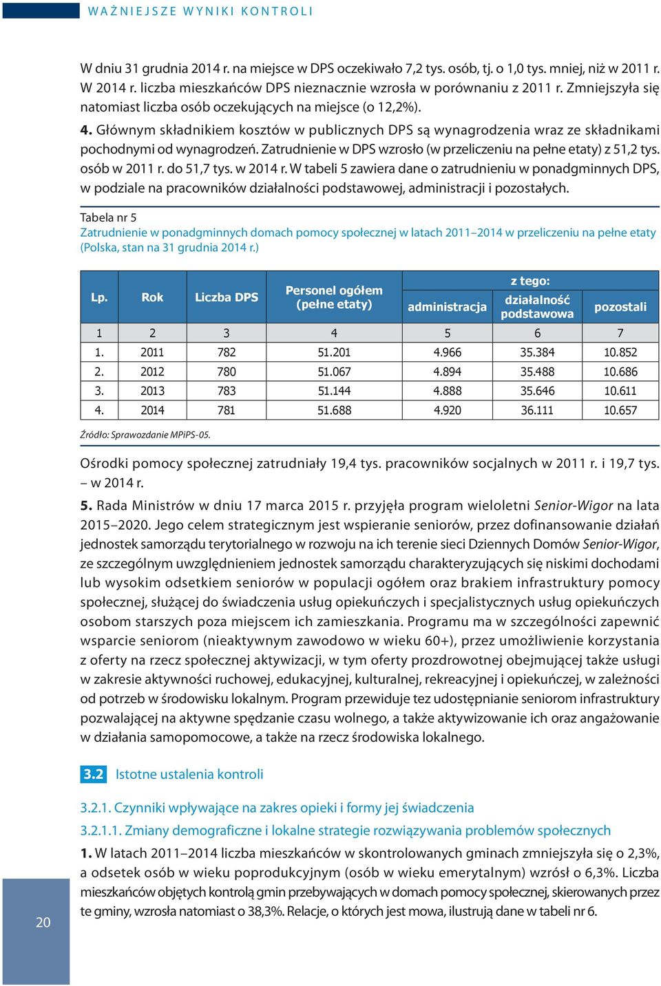 Zatrudnienie w DPS wzrosło (w przeliczeniu na pełne etaty) z 51,2 tys. osób w 2011 r. do 51,7 tys. w 2014 r.