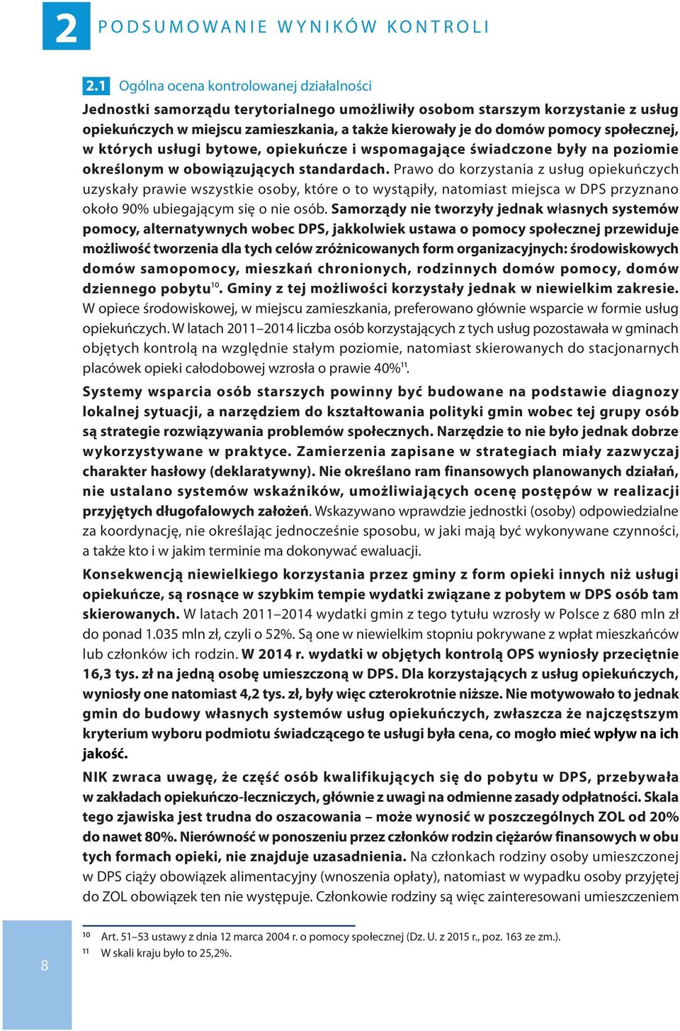 społecznej, w których usługi bytowe, opiekuńcze i wspomagające świadczone były na poziomie określonym w obowiązujących standardach.