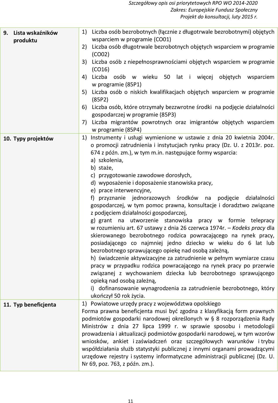 niepełnosprawnościami objętych wsparciem w programie (CO16) 4) Liczba osób w wieku 50 lat i więcej objętych wsparciem w programie (85P1) 5) Liczba osób o niskich kwalifikacjach objętych wsparciem w