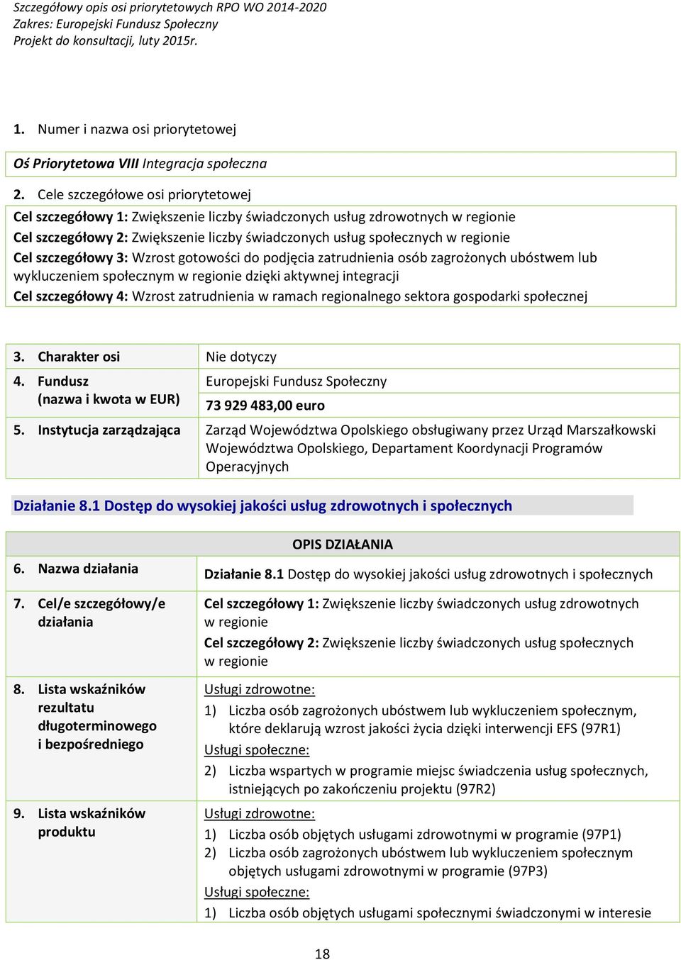 szczegółowy 3: Wzrost gotowości do podjęcia zatrudnienia osób zagrożonych ubóstwem lub wykluczeniem społecznym w regionie dzięki aktywnej integracji Cel szczegółowy 4: Wzrost zatrudnienia w ramach