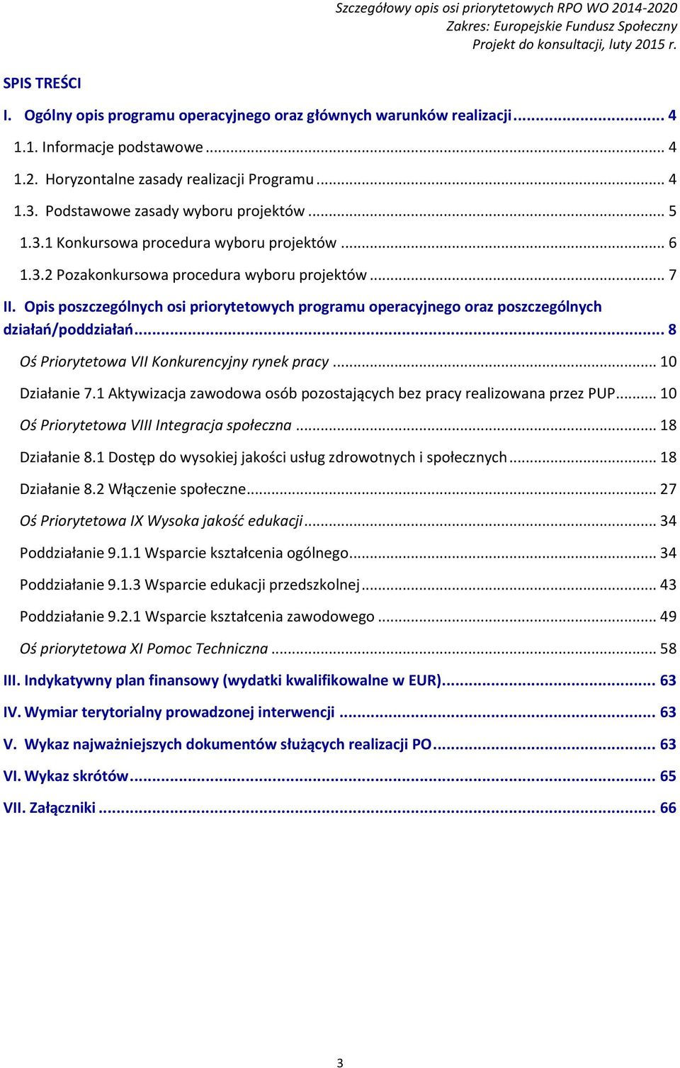 Opis poszczególnych osi priorytetowych programu operacyjnego oraz poszczególnych działań/poddziałań... 8 Oś Priorytetowa VII Konkurencyjny rynek pracy... 10 Działanie 7.