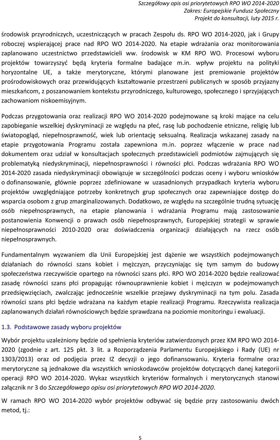Procesowi wyboru projektów towarzyszyć będą kryteria formalne badające m.in.