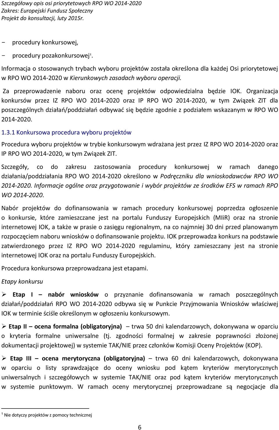 Za przeprowadzenie naboru oraz ocenę projektów odpowiedzialna będzie IOK.