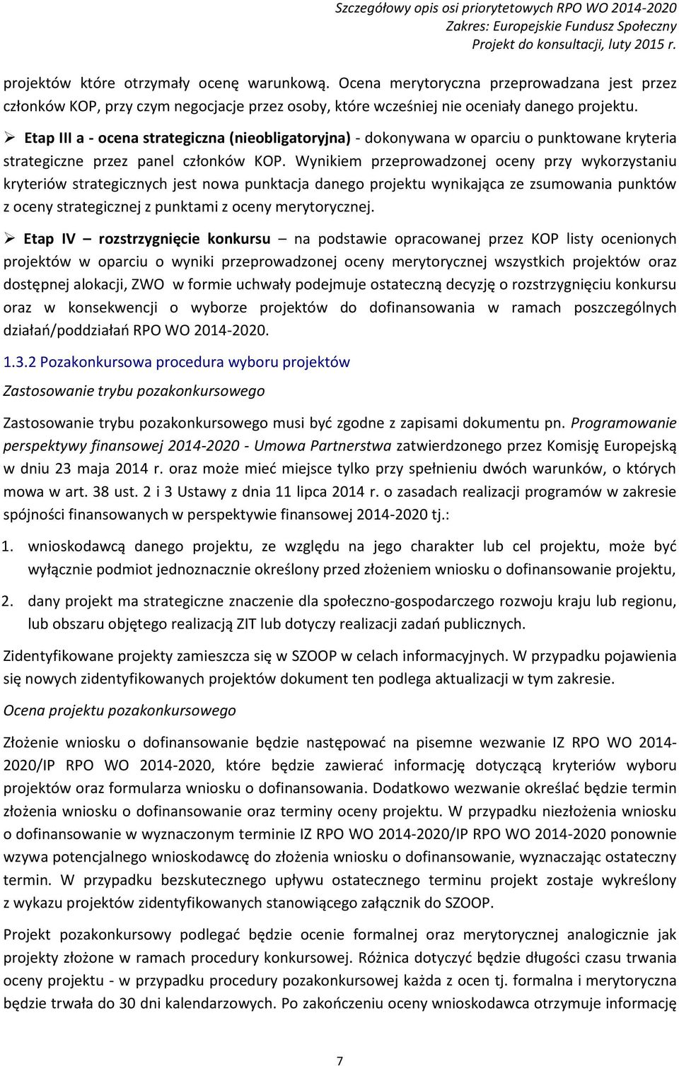 Etap III a - ocena strategiczna (nieobligatoryjna) - dokonywana w oparciu o punktowane kryteria strategiczne przez panel członków KOP.