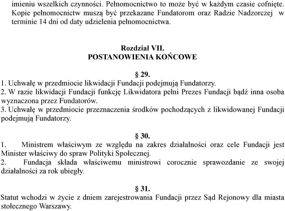 2. W razie likwidacji Fundacji funkcję Likwidatora pełni Prezes Fundacji bądź inna osoba wyznaczona przez Fundatorów. 3.