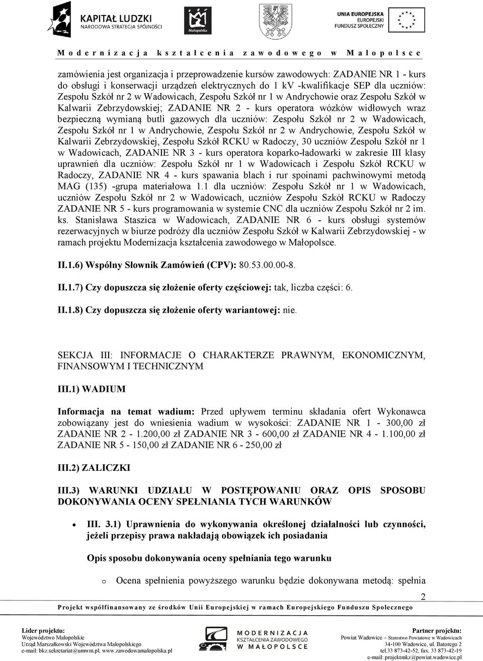 Szkół nr 2 w Wadowicach, Zespołu Szkół nr 1 w Andrychowie, Zespołu Szkół nr 2 w Andrychowie, Zespołu Szkół w Kalwarii Zebrzydowskiej, Zespołu Szkół RCKU w Radoczy, 30 uczniów Zespołu Szkół nr 1 w