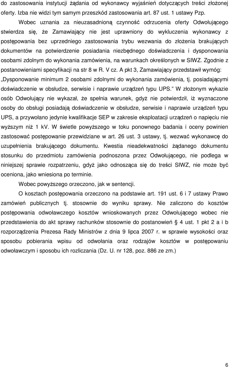 wezwania do złoŝenia brakujących dokumentów na potwierdzenie posiadania niezbędnego doświadczenia i dysponowania osobami zdolnym do wykonania zamówienia, na warunkach określonych w SIWZ.