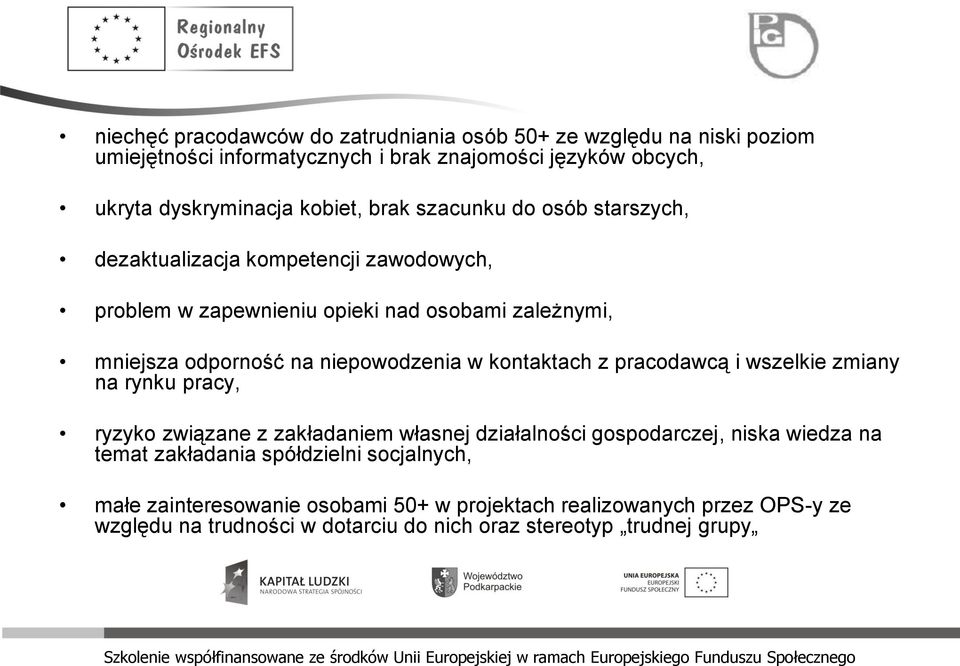 niepowodzenia w kontaktach z pracodawcą i wszelkie zmiany na rynku pracy, ryzyko związane z zakładaniem własnej działalności gospodarczej, niska wiedza na temat