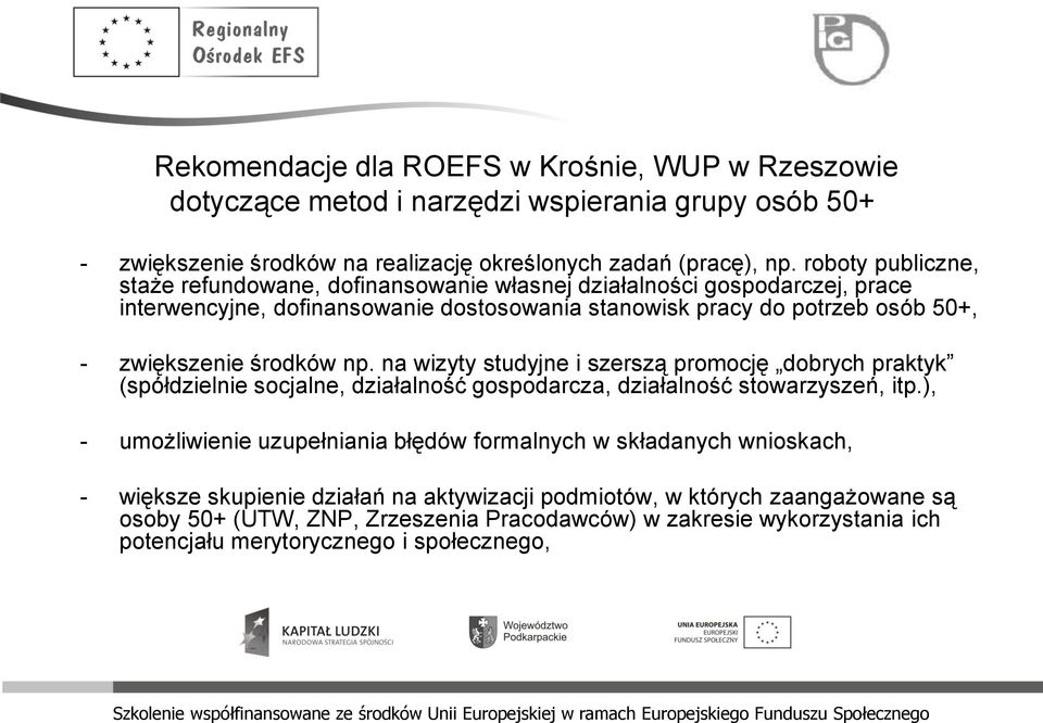 środków np. na wizyty studyjne i szerszą promocję dobrych praktyk (spółdzielnie socjalne, działalność gospodarcza, działalność stowarzyszeń, itp.