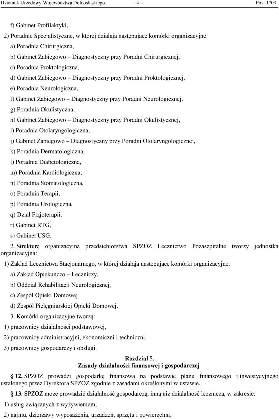 Chirurgicznej, c) Poradnia Proktologiczna, d) Gabinet Zabiegowo Diagnostyczny przy Poradni Proktologicznej, e) Poradnia Neurologiczna, f) Gabinet Zabiegowo Diagnostyczny przy Poradni Neurologicznej,