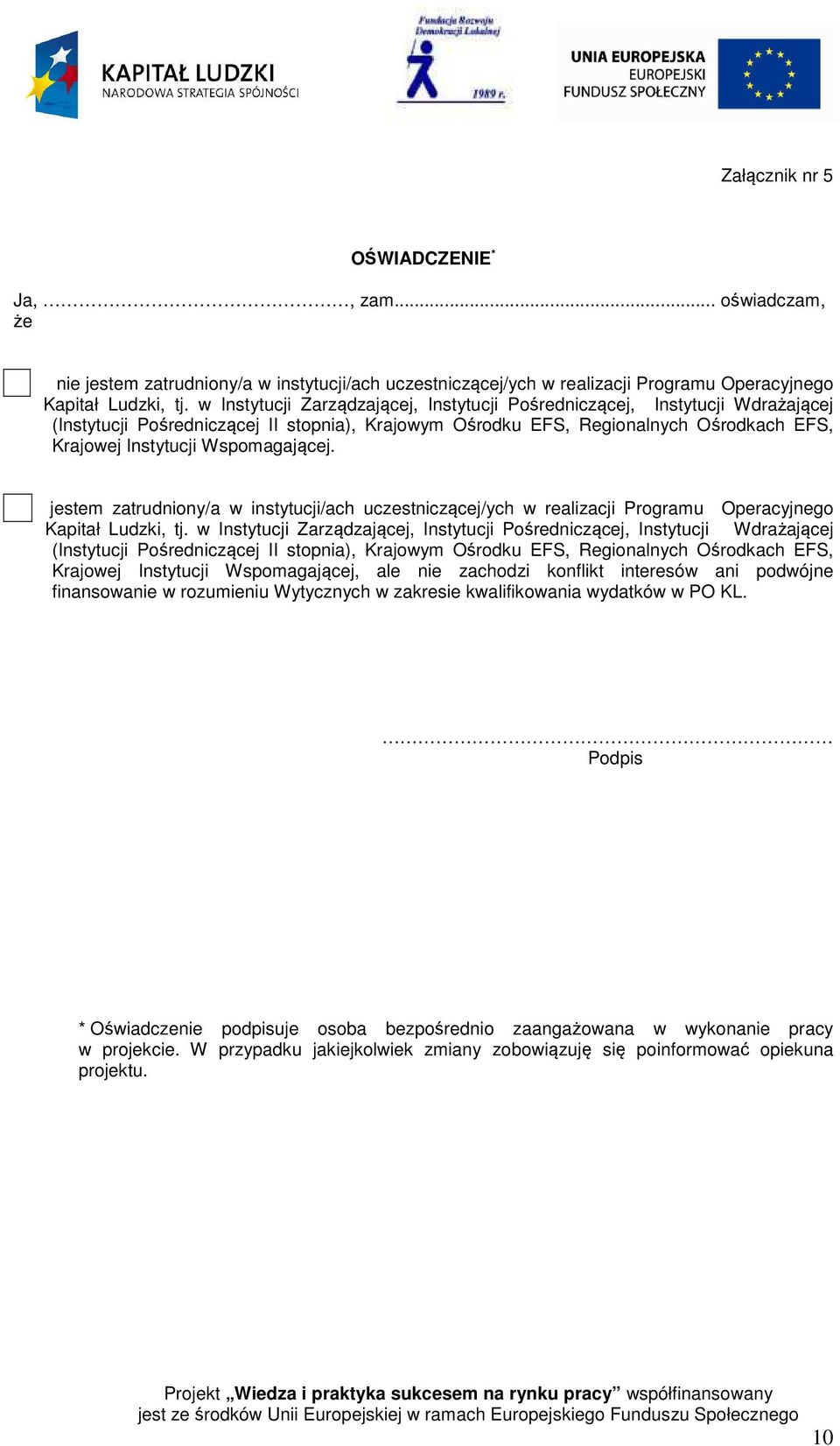 Wspomagającej. jestem zatrudniony/a w instytucji/ach uczestniczącej/ych w realizacji Programu Operacyjnego Kapitał Ludzki, tj.