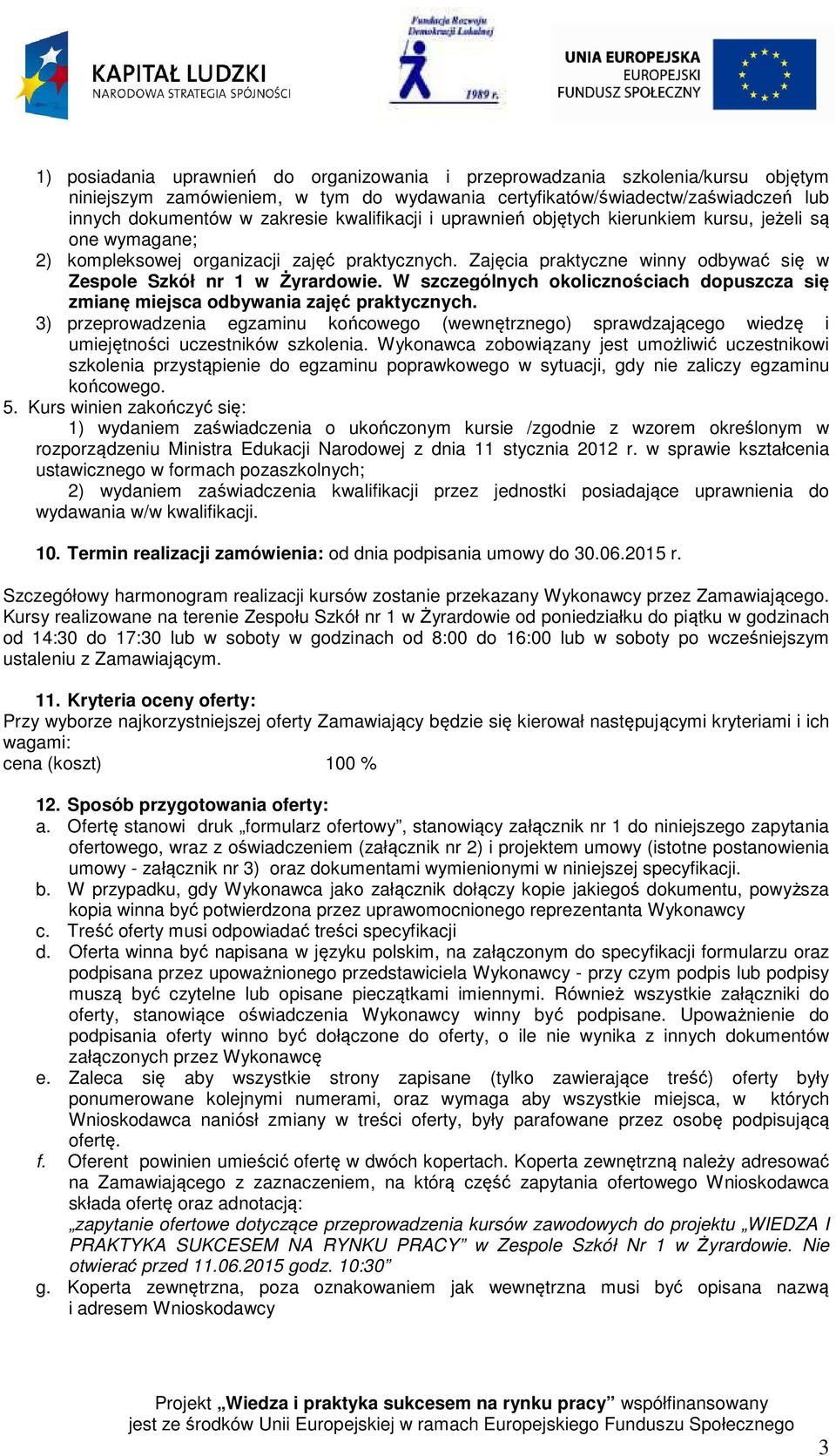 W szczególnych okolicznościach dopuszcza się zmianę miejsca odbywania zajęć praktycznych.