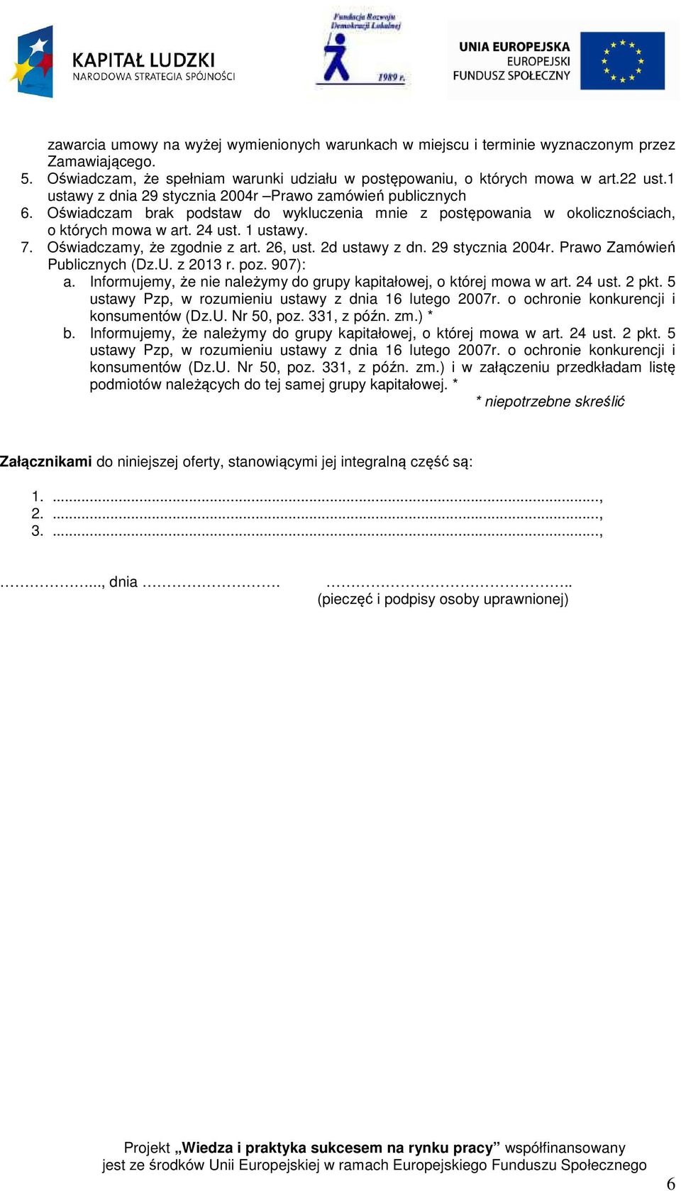 Oświadczamy, że zgodnie z art. 26, ust. 2d ustawy z dn. 29 stycznia 2004r. Prawo Zamówień Publicznych (Dz.U. z 2013 r. poz. 907): a.