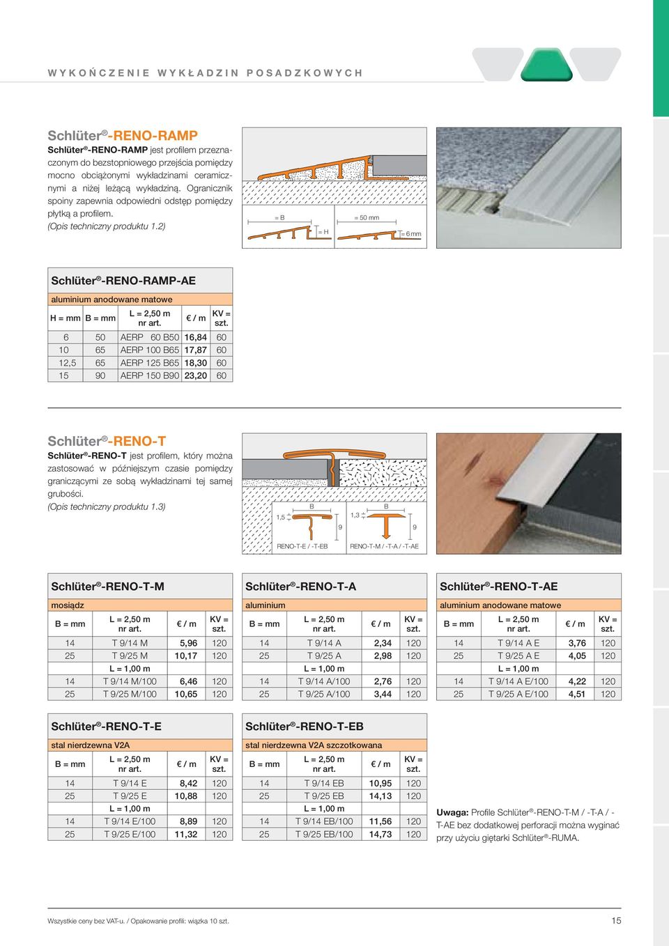 2) = B = H = 50 mm = 6 mm Schlüter - RENO- RAMP- AE aluminium anodowane matowe B = mm 6 50 AERP 60 B50 16,84 60 10 65 AERP 100 B65 17,87 60 12,5 65 AERP 125 B65 18,30 60 15 90 AERP 150 B90 23,20 60