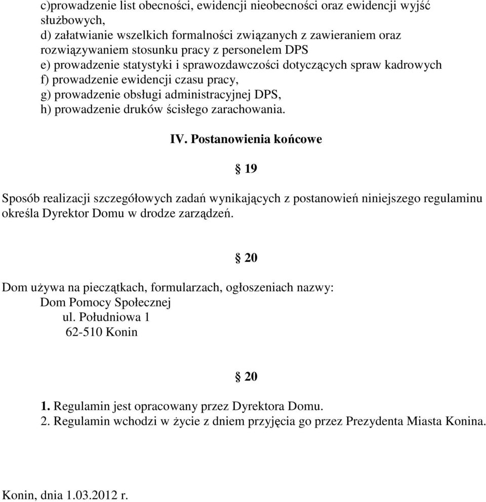 IV. Postanowienia końcowe 19 Sposób realizacji szczegółowych zadań wynikających z postanowień niniejszego regulaminu określa Dyrektor Domu w drodze zarządzeń.