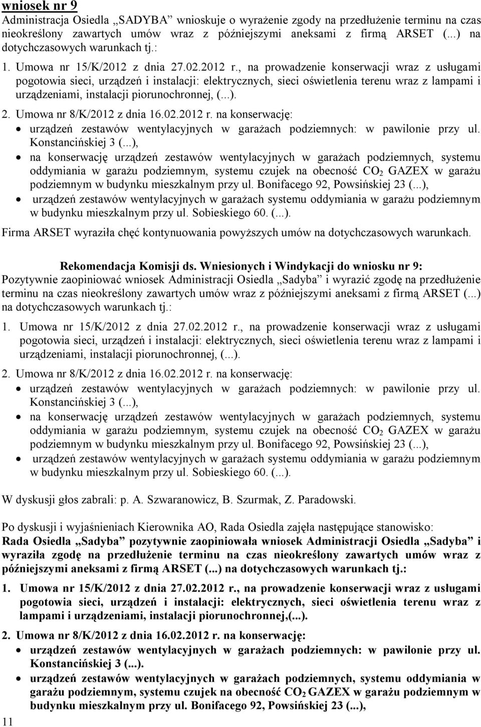 , na prowadzenie konserwacji wraz z usługami pogotowia sieci, urządzeń i instalacji: elektrycznych, sieci oświetlenia terenu wraz z lampami i urządzeniami, instalacji piorunochronnej, (...). 2.