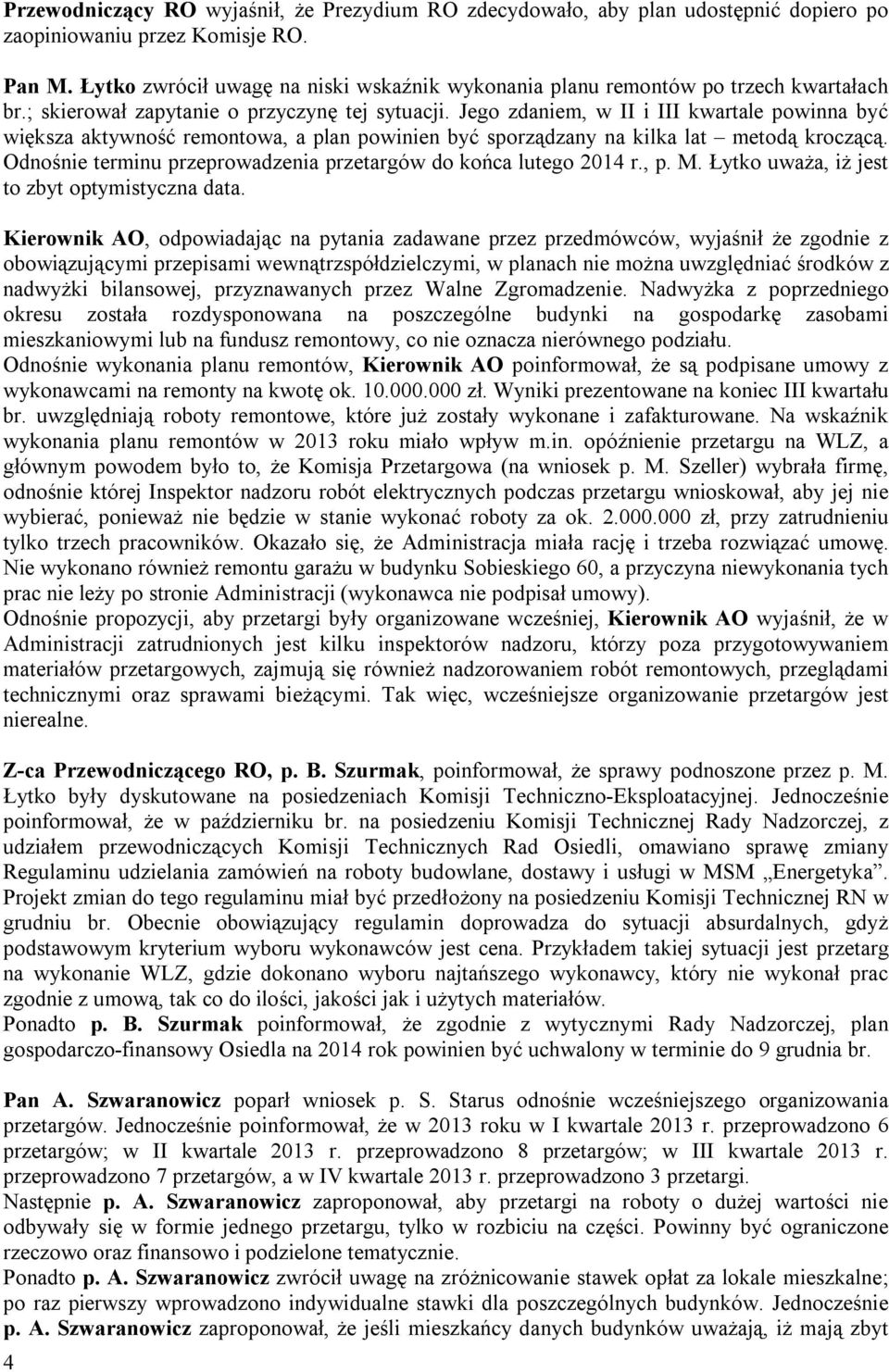 Jego zdaniem, w II i III kwartale powinna być większa aktywność remontowa, a plan powinien być sporządzany na kilka lat metodą kroczącą.