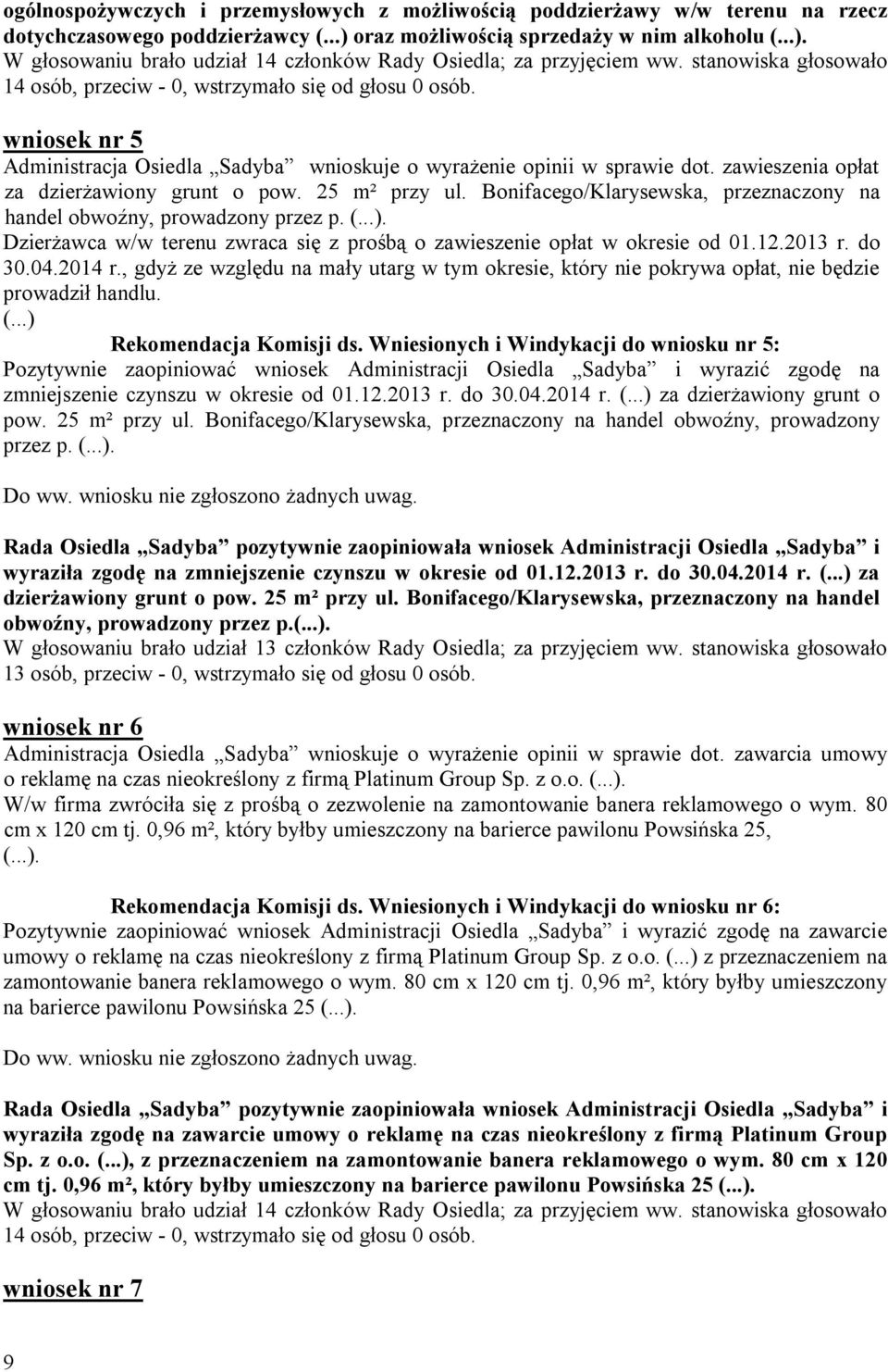 Bonifacego/Klarysewska, przeznaczony na handel obwoźny, prowadzony przez p. (...). Dzierżawca w/w terenu zwraca się z prośbą o zawieszenie opłat w okresie od 01.12.2013 r. do 30.04.2014 r.