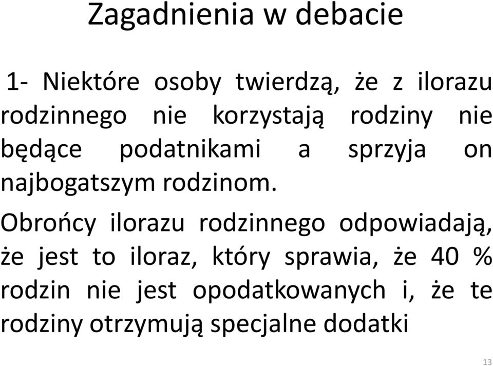 Obrońcy ilorazu rodzinnego odpowiadają, że jest to iloraz, który sprawia, że