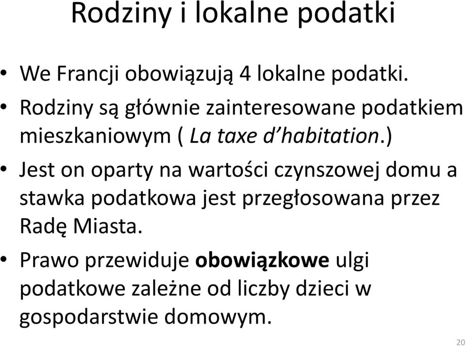 ) Jest on oparty na wartości czynszowej domu a stawka podatkowa jest przegłosowana