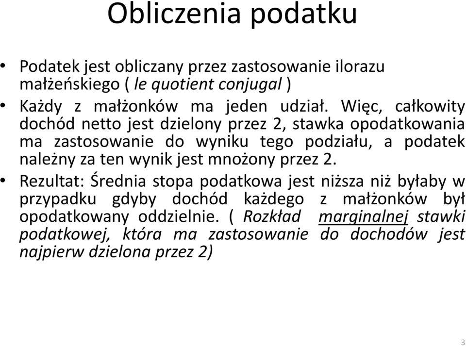 Więc, całkowity dochód netto jest dzielony przez 2, stawka opodatkowania ma zastosowanie do wyniku tego podziału, a podatek należny za