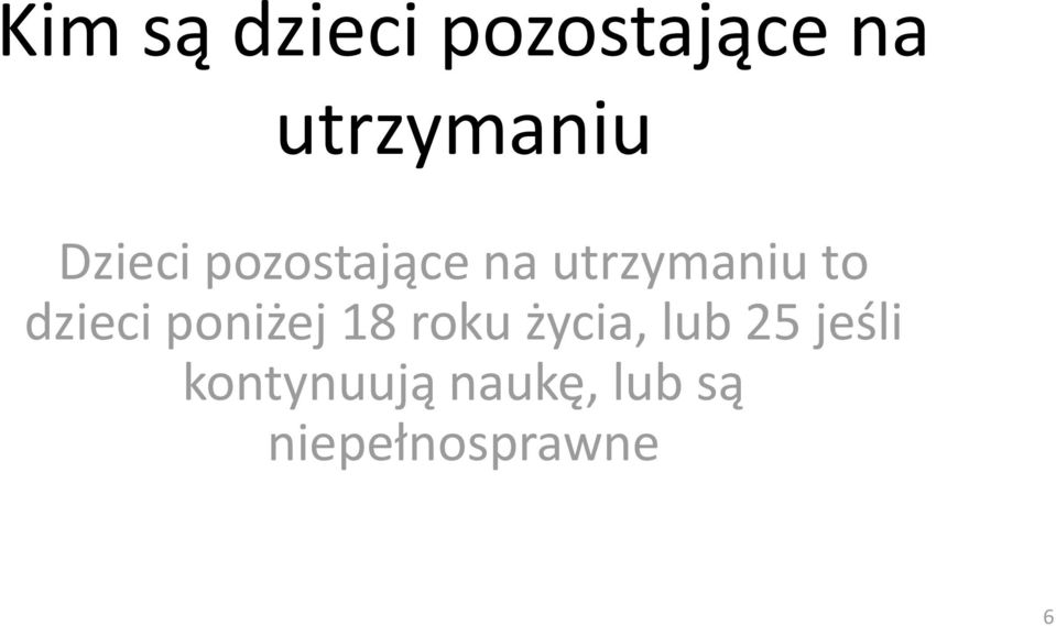 dzieci poniżej 18 roku życia, lub 25