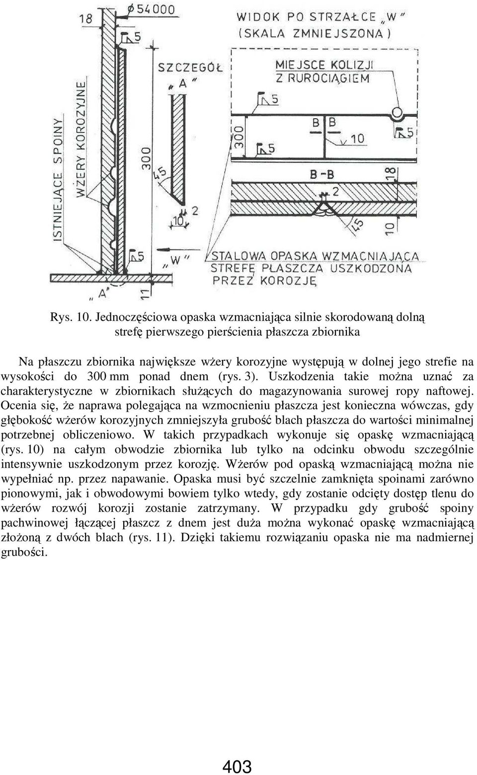 wysokości do 300 mm ponad dnem (rys. 3). Uszkodzenia takie moŝna uznać za charakterystyczne w zbiornikach słuŝących do magazynowania surowej ropy naftowej.