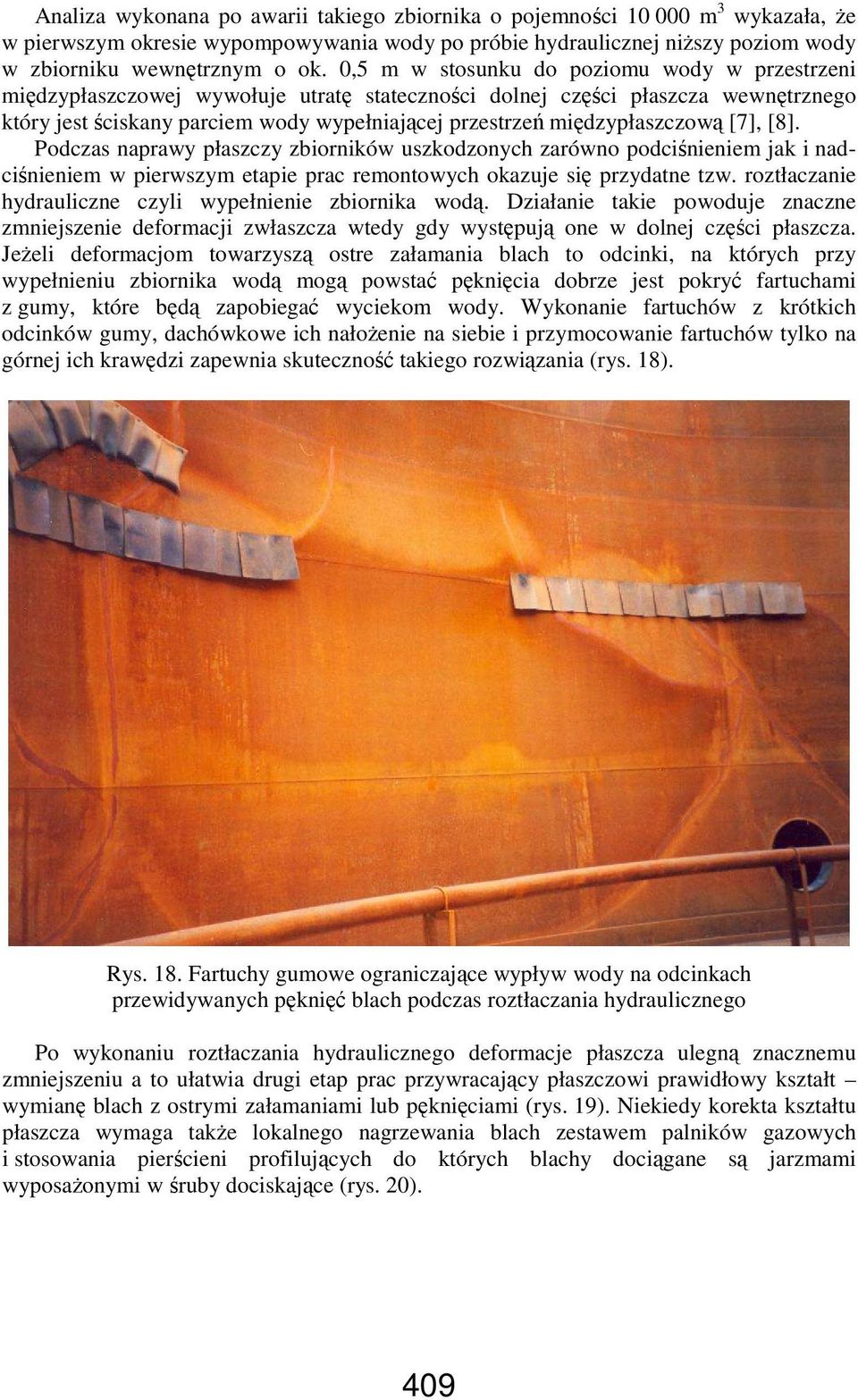 międzypłaszczową [7], [8]. Podczas naprawy płaszczy zbiorników uszkodzonych zarówno podciśnieniem jak i nadciśnieniem w pierwszym etapie prac remontowych okazuje się przydatne tzw.