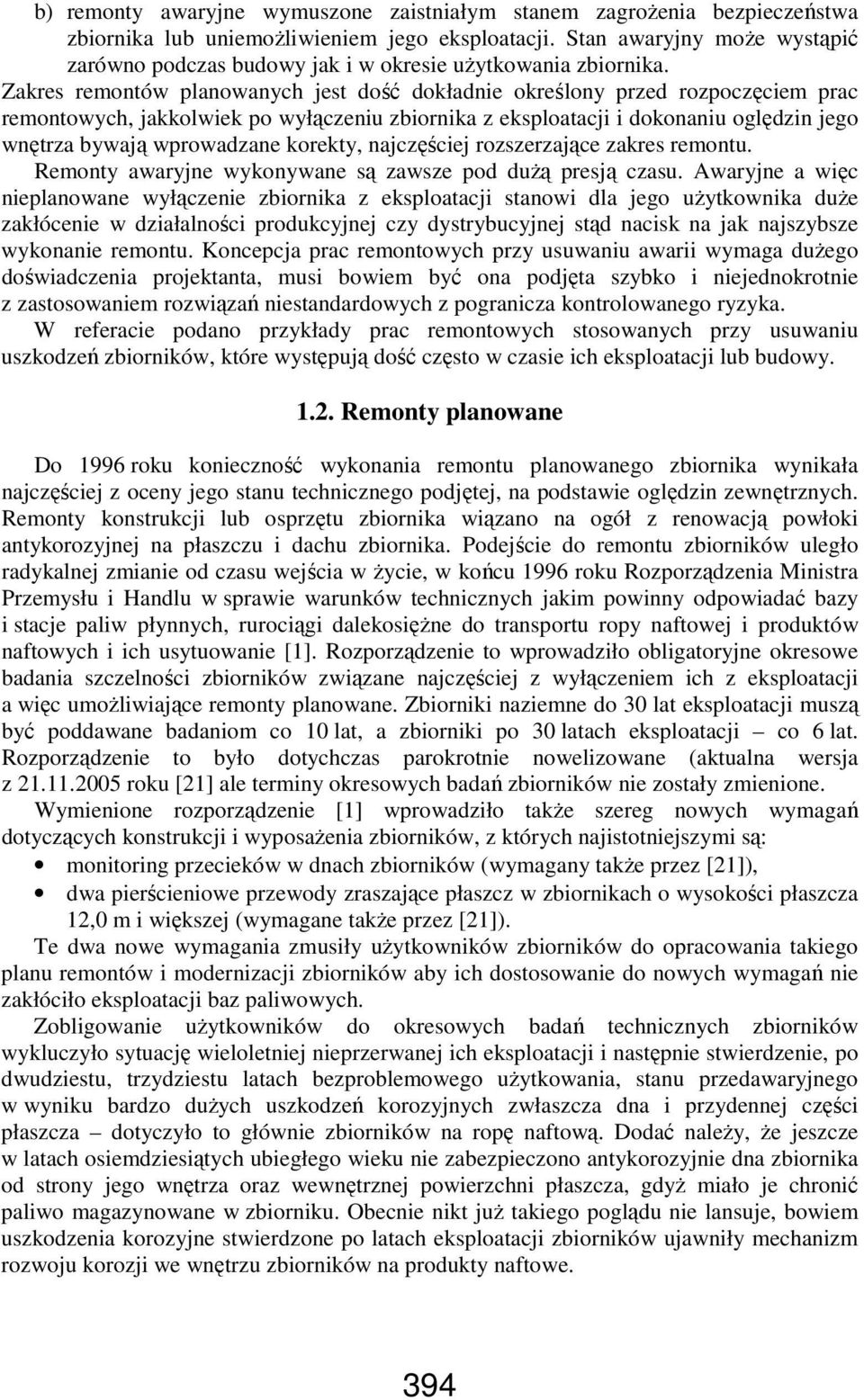 Zakres remontów planowanych jest dość dokładnie określony przed rozpoczęciem prac remontowych, jakkolwiek po wyłączeniu zbiornika z eksploatacji i dokonaniu oględzin jego wnętrza bywają wprowadzane