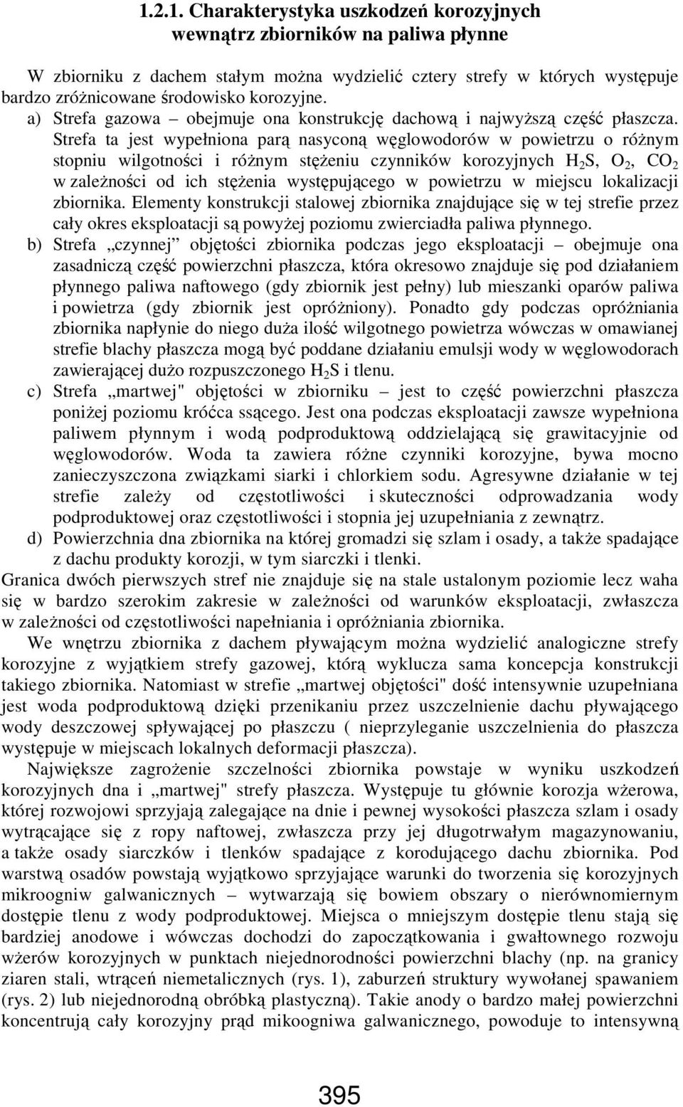 Strefa ta jest wypełniona parą nasyconą węglowodorów w powietrzu o róŝnym stopniu wilgotności i róŝnym stęŝeniu czynników korozyjnych H 2 S, O 2, CO 2 w zaleŝności od ich stęŝenia występującego w