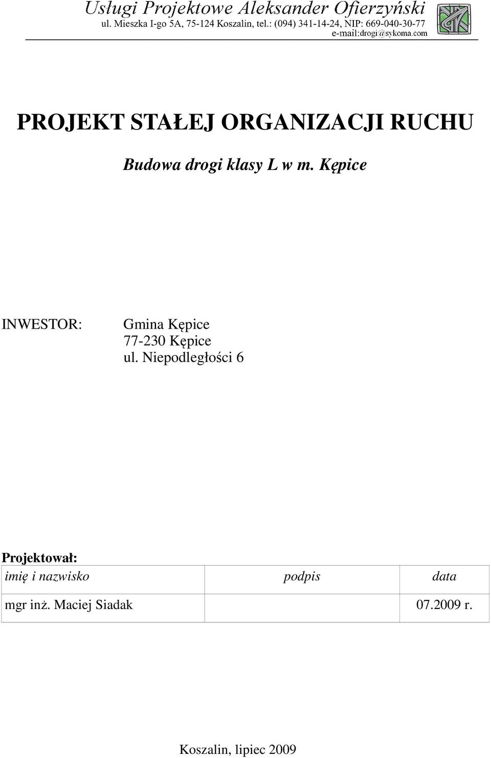 Niepodległości 6 Projektował: imię i nazwisko podpis