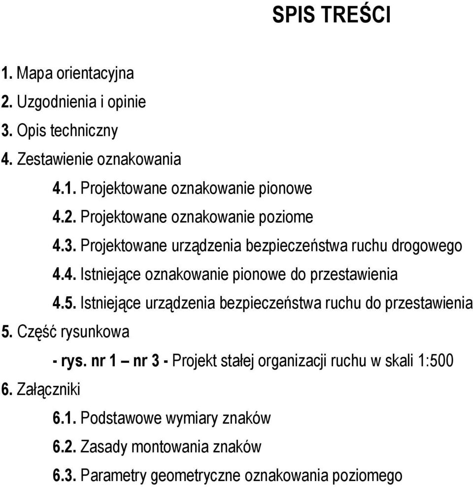 5. Istniejące urządzenia bezpieczeństwa ruchu do przestawienia 5. Część rysunkowa - rys.