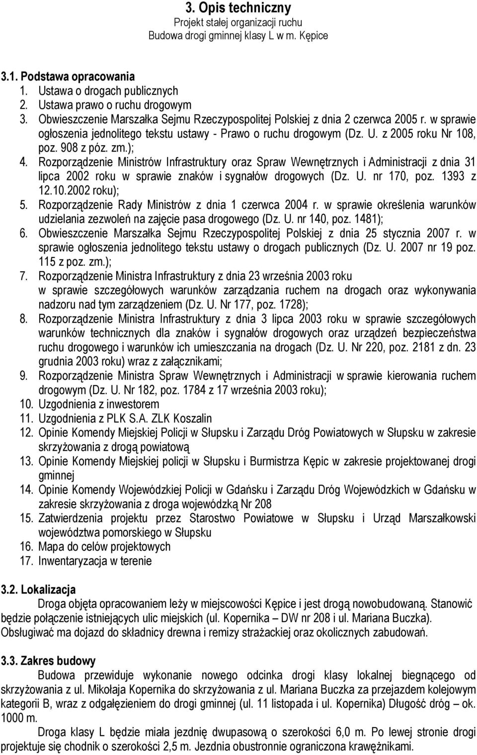 ); 4. Rozporządzenie Ministrów Infrastruktury oraz Spraw Wewnętrznych i Administracji z dnia 31 lipca 2002 roku w sprawie znaków i sygnałów drogowych (Dz. U. nr 170, poz. 1393 z 12.10.2002 roku); 5.