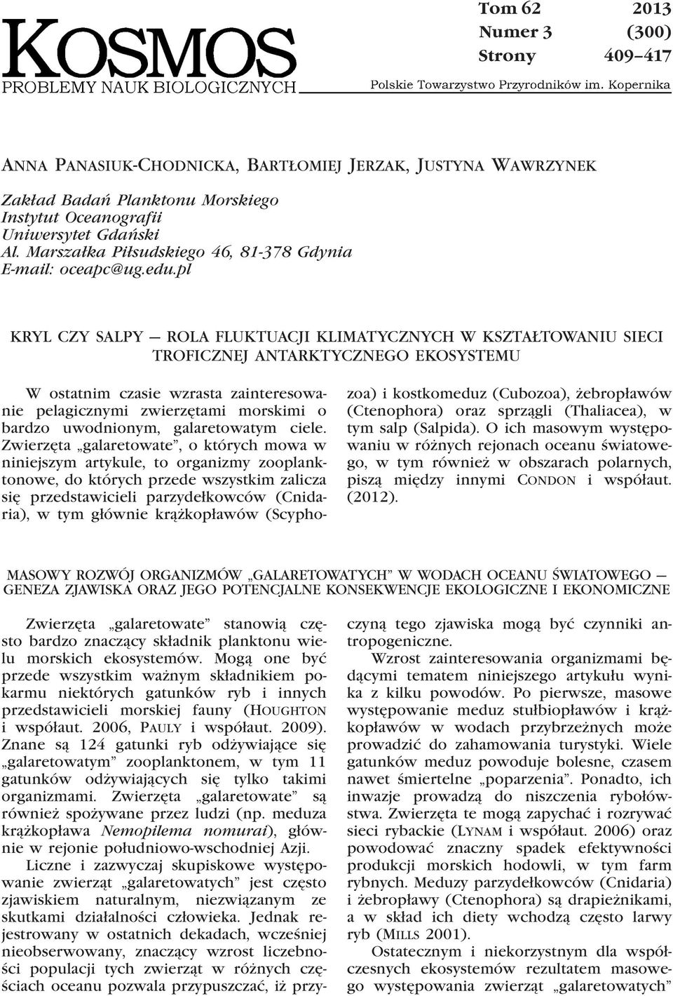 pl KRYL CZY SALPY ROLA FLUKTUACJI KLIMATYCZNYCH W KSZTAŁTOWANIU SIECI TROFICZNEJ ANTARKTYCZNEGO EKOSYSTEMU W ostatnim czasie wzrasta zainteresowanie pelagicznymi zwierzętami morskimi o bardzo