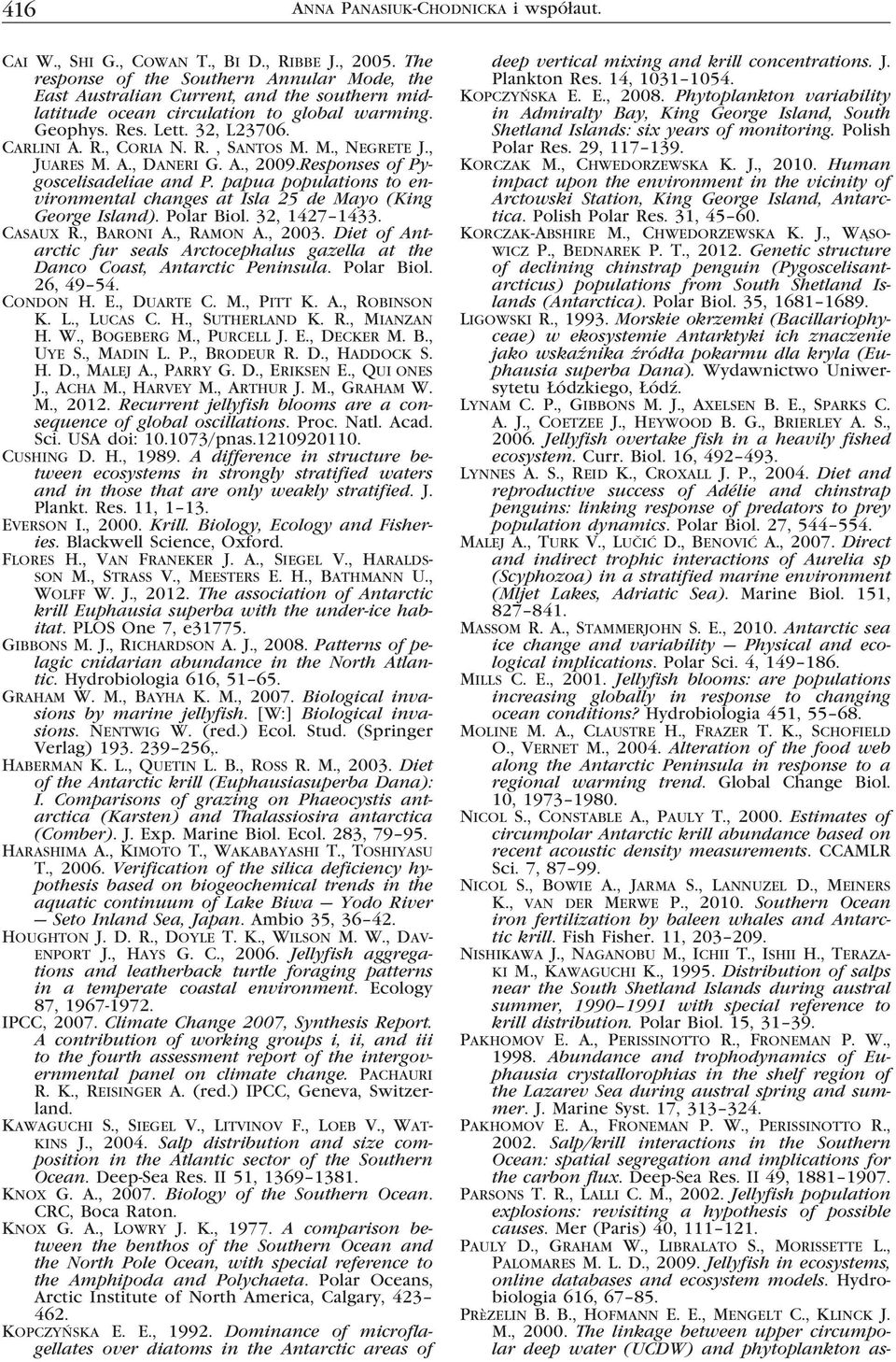 M., Negrete J., Juares M. A., Daneri G. A., 2009.Responses of Pygoscelisadeliae and P. papua populations to environmental changes at Isla 25 de Mayo (King George Island). Polar Biol. 32, 1427 1433.