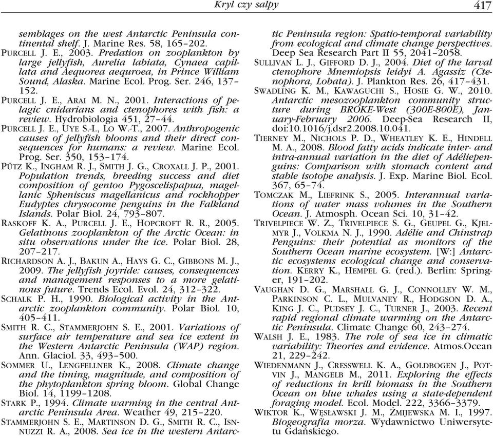 , 2001. Interactions of pelagic cnidarians and ctenophores with fish: a review. Hydrobiologia 451, 27 44. Purcell J. E., Uye S.-I., Lo W.-T., 2007.