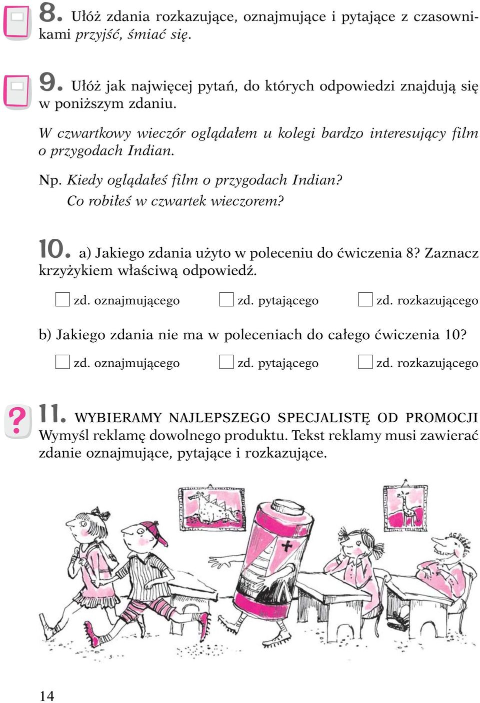 a) Jakiego zdania użyto w poleceniu do ćwiczenia 8? Zaznacz krzyżykiem właściwą odpowiedź. zd. oznajmującego zd. pytającego zd.