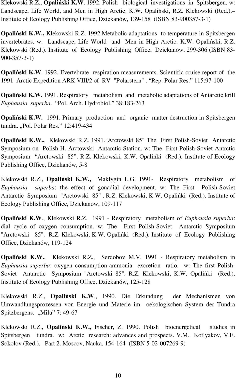 w: Landscape, Life World and Men in High Arctic. K.W. Opaliński, R.Z. Klekowski (Red.). Institute of Ecology Publishing Office, Dziekanów, 299-306 (ISBN 83-900-357-3-1) Opaliński K.W. 1992.