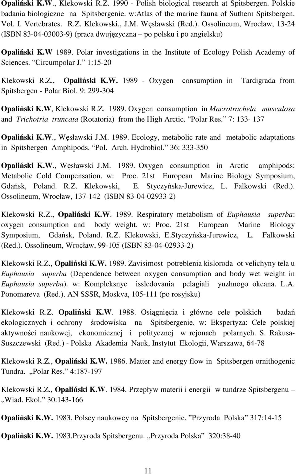 Polar investigations in the Institute of Ecology Polish Academy of Sciences. Circumpolar J. 1:15-20 Klekowski R.Z., Opaliński K.W.