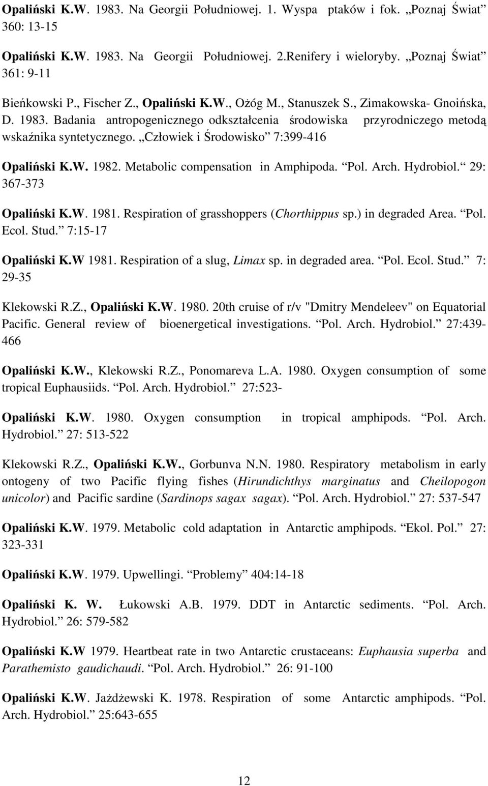 Człowiek i Środowisko 7:399-416 Opaliński K.W. 1982. Metabolic compensation in Amphipoda. Pol. Arch. Hydrobiol. 29: 367-373 Opaliński K.W. 1981. Respiration of grasshoppers (Chorthippus sp.