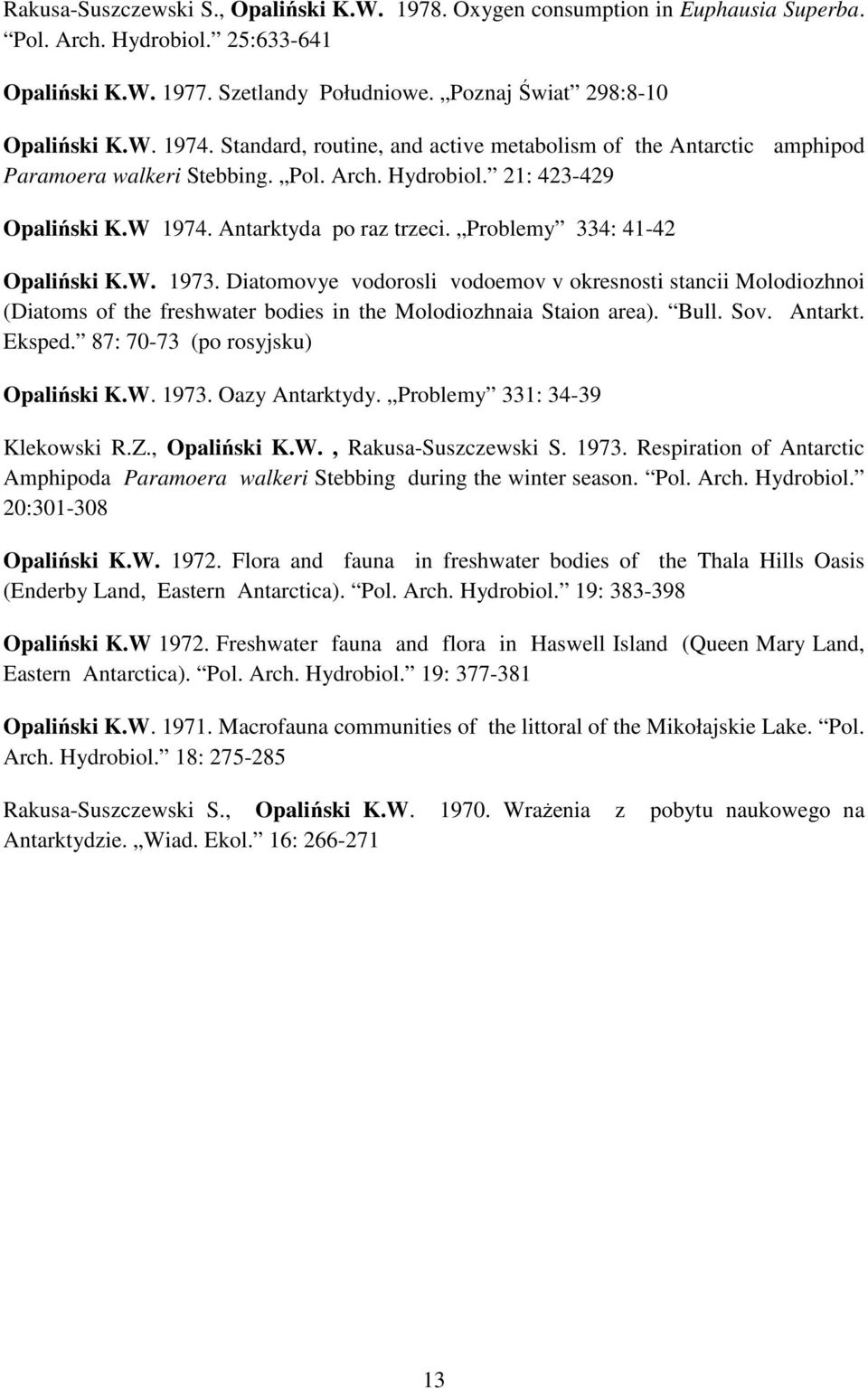 Problemy 334: 41-42 Opaliński K.W. 1973. Diatomovye vodorosli vodoemov v okresnosti stancii Molodiozhnoi (Diatoms of the freshwater bodies in the Molodiozhnaia Staion area). Bull. Sov. Antarkt.