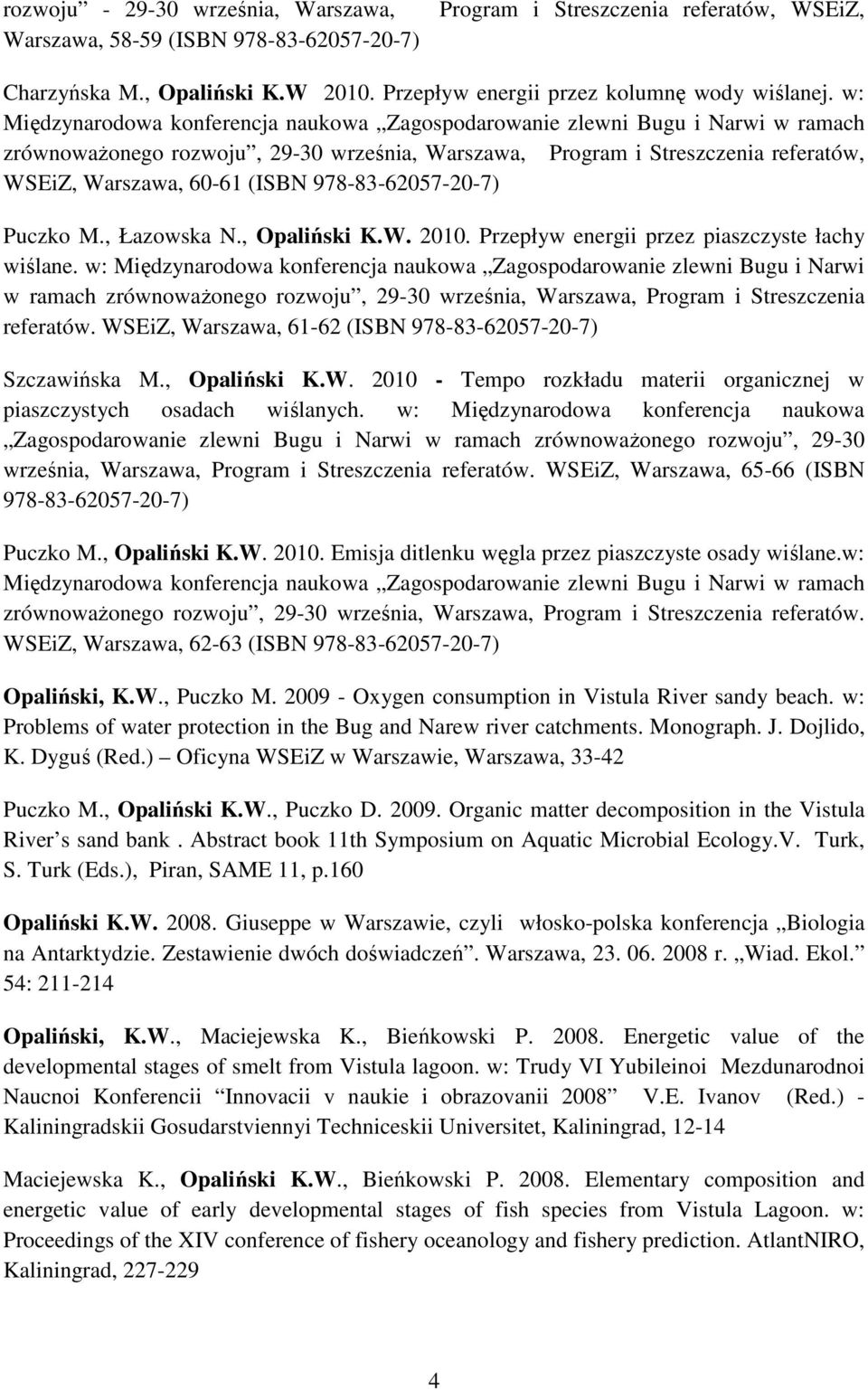 978-83-62057-20-7) Puczko M., Łazowska N., Opaliński K.W. 2010. Przepływ energii przez piaszczyste łachy wiślane.