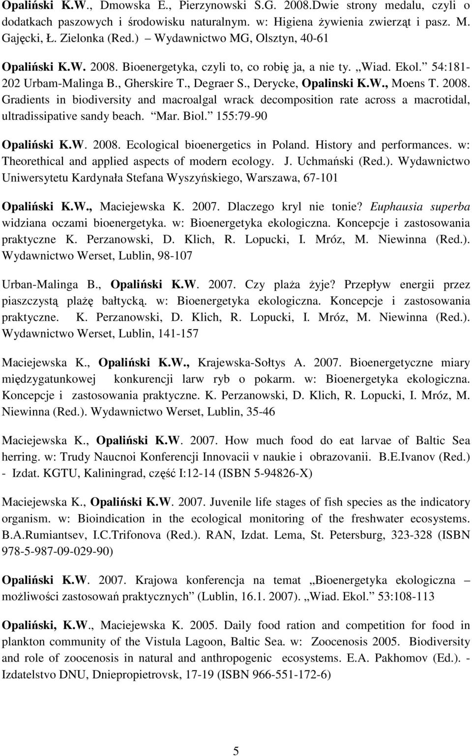 2008. Gradients in biodiversity and macroalgal wrack decomposition rate across a macrotidal, ultradissipative sandy beach. Mar. Biol. 155:79-90 Opaliński K.W. 2008. Ecological bioenergetics in Poland.